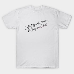 I don't speak Korean, but my soul does T-Shirt